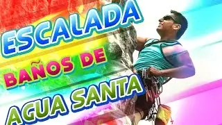 AVENTURA / BA&Ntilde;OS DE AGUA SANTA / Escalador activado!!