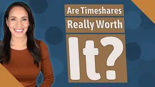 Are Timeshares Really Worth It?
