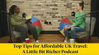 Top tips for affordable UK travel: A Little Bit Richer Podcast