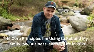 45 Core Principles I&rsquo;m Using to Rebuild My Family, My Business, and My Life in 2026