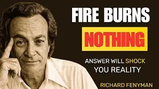 “Fire Isn’t Burning – It’s Something Far Stranger (Feynman Explains)”