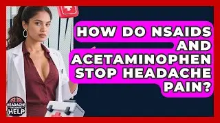 How Do NSAIDs And Acetaminophen Stop Headache Pain? - Headache and Migraine Help