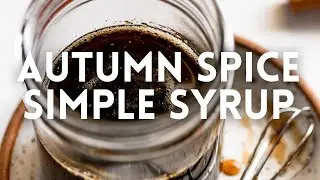 Autumn Spice Simple Syrup for Coffee & Cocktails