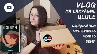 VLOG - MA CAMPAGNE ULULE Ep.01 / La pr&eacute;paration de ma campagne pour Le Dernier N&eacute; + BOOKTRAILER !!