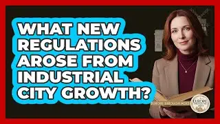 What New Regulations Arose From Industrial City Growth?