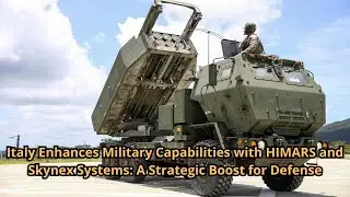 Italy Enhances Military Capabilities with HIMARS and Skynex Systems A Strategic Boost for Defense