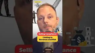 Selling Compliance: Connecting Compliance to Revenue and Risk Reduction