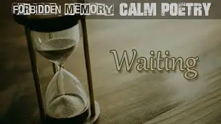Waiting | Calm Poetry: Existence [FORBIDDEN MEMORY] Audiobook, Reader's Theatre