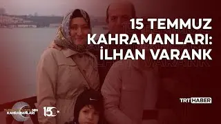 15 Temmuz Kahramanları: İlhan Varank