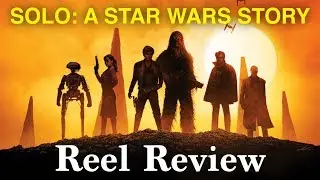 Solo: A Star Wars Story | Reel Review