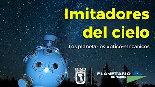 LA HISTORIA DE LOS PLANETARIOS: IMITADORES DEL CIELO