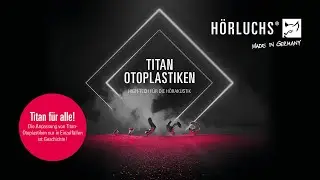 Titan-Otoplastiken von H&ouml;rluchs [Digitale Produktvorstellung]