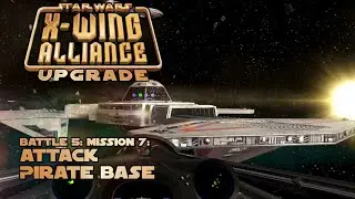 Attack Pirate Base - Battle 5: Mission 7 - X-Wing Alliance Upgrade