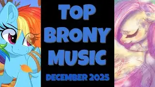 TOP 10 BRONY SONGS of DECEMBER 2025 - COMMUNITY VOTED