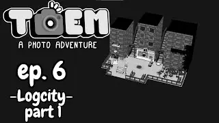 Let's Play Toem - episode 6 (Logcity part 1)