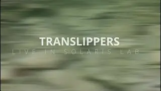 Translippers • Live In Solaris Lab • Saint-Petersburg • 2022