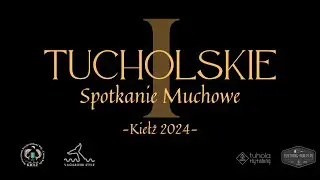 Chwil kilka z Pierwszego Tucholskiego Spotkania Muchowego - Kiełż 2024. Zapraszamy na relację!