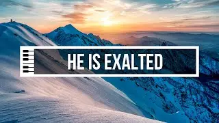 He Is Exalted | Piano Instrumental (with lyrics)