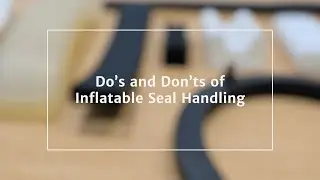 Do&rsquo;s & Don&rsquo;ts of Inflatable Seal Handling