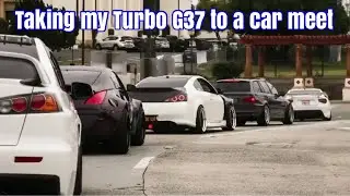 Taking My G37 Single Turbo to a Local car meet!