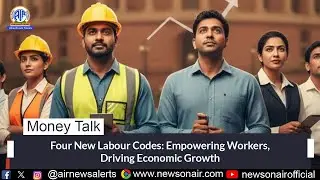 Four New Labour Codes: Empowering Workers, Driving Economic Growth | 25 Nov