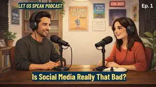 Social Media & Students: Helpful or Harmful? | Let Us Speak Podcast | Learn English Conversation