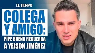 Colega y amigo cercano, Pipe Bueno se pronuncia tras muerte de Yeison Jim&eacute;nez