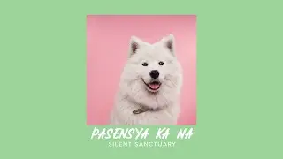 Silent Sanctuary - Pasensya Ka Na (Sped Up)