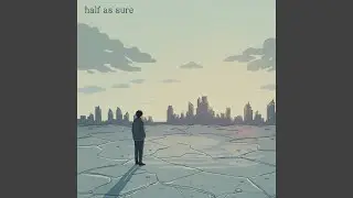 Half As Sure