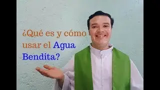 ¿Qué es y cómo usar el Agua Bendita?