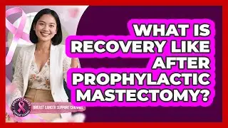 What Is Recovery Like After Prophylactic Mastectomy?