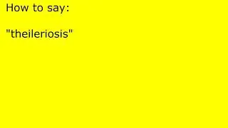 How to pronounce theileriosis