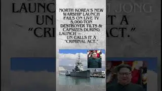 North Korea&rsquo;s Warship Launch Fails | Kim Jong Un Furious at Shipyard Disaster