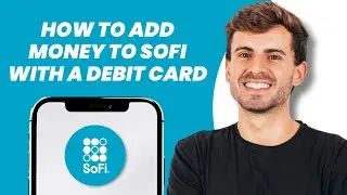 How to Add Money to SoFi With a Debit Card