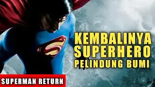KEMBALINYA SUPERHERO PELINDUNG BUMI ! Alur cerita film ! superman Returns