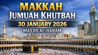 Makkah Jumuah Khutbah | 30 Jan 2026 | مکہ جمعہ خطبہ | Masjid Al-Haram | Mercy TV