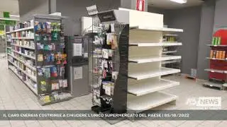 IL CARO ENERGIA COSTRINGE A CHIUDERE L'UNICO SUPERMERCATO DEL PAESE | 05/10/2022