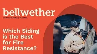 What is the Best Siding for Fire Resistance | Bellwether Windows, Siding, and Doors