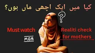 Kya Aap Achi Maa Hain? Islam Aur Science Ka Powerful Jawab | Must-Watch for All Moms!