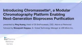 CHROMASSETTE&reg;, A MODULAR CHROMATOGRAPHY PLATFORM ENABLING NEXT-GENERATION BIOPROCESS PURIFICATION.