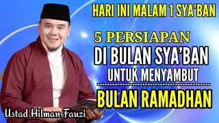 Hari Ini Malam 1 Sya'ban.Inilah 5 Persiapan Untuk Menyambut Ramadhan - Ustad Hilman Fauzi