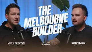 The Melbourne Builder | Dale Cheesman #37