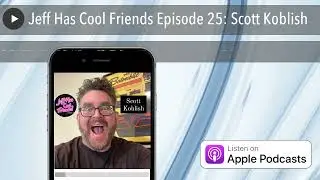 Jeff Has Cool Friends Episode 025 - Scott Koblish