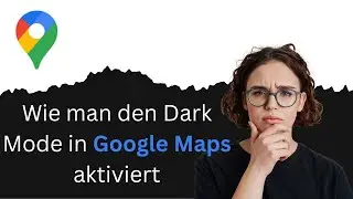 Wie man den Dark Mode in Google Maps aktiviert