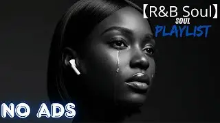 【R&B Soul】Sad R&B Chill Mix 2025 💔 Deep Soul Vibes for Healing