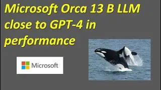 Microsoft Orca 13 B LLM close to GPT-4 in performance
