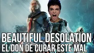 Beautiful Desolation | El Don de curar ESTE MAL