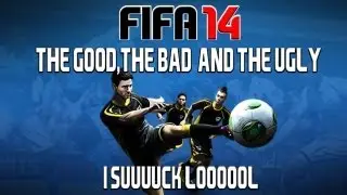 FIFA 14 FAILS - THE GOOD, THE BAD, AND THE UGLY
