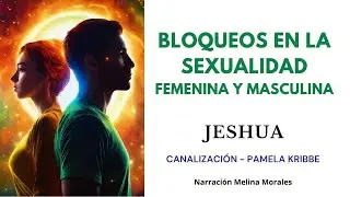 BLOQUEOS en la SEXUALIDAD FEMENINA Y MASCULINA 💗 Mensaje de Jeshua 🦋 Canalización Pamela Kribbe
