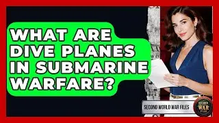 What Are Dive Planes In Submarine Warfare? - Second World War Files
